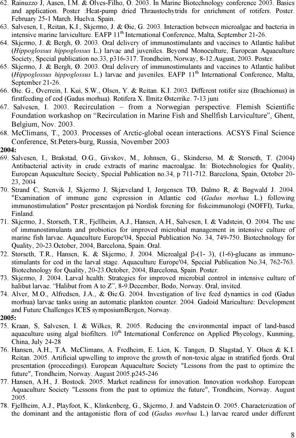 EAFP 11 th International Conference, Malta, September 21-26. 64. Skjermo, J. & Bergh, Ø. 2003. Oral delivery of immunostimulants and vaccines to Atlantic halibut (Hippoglossus hippoglossus L.