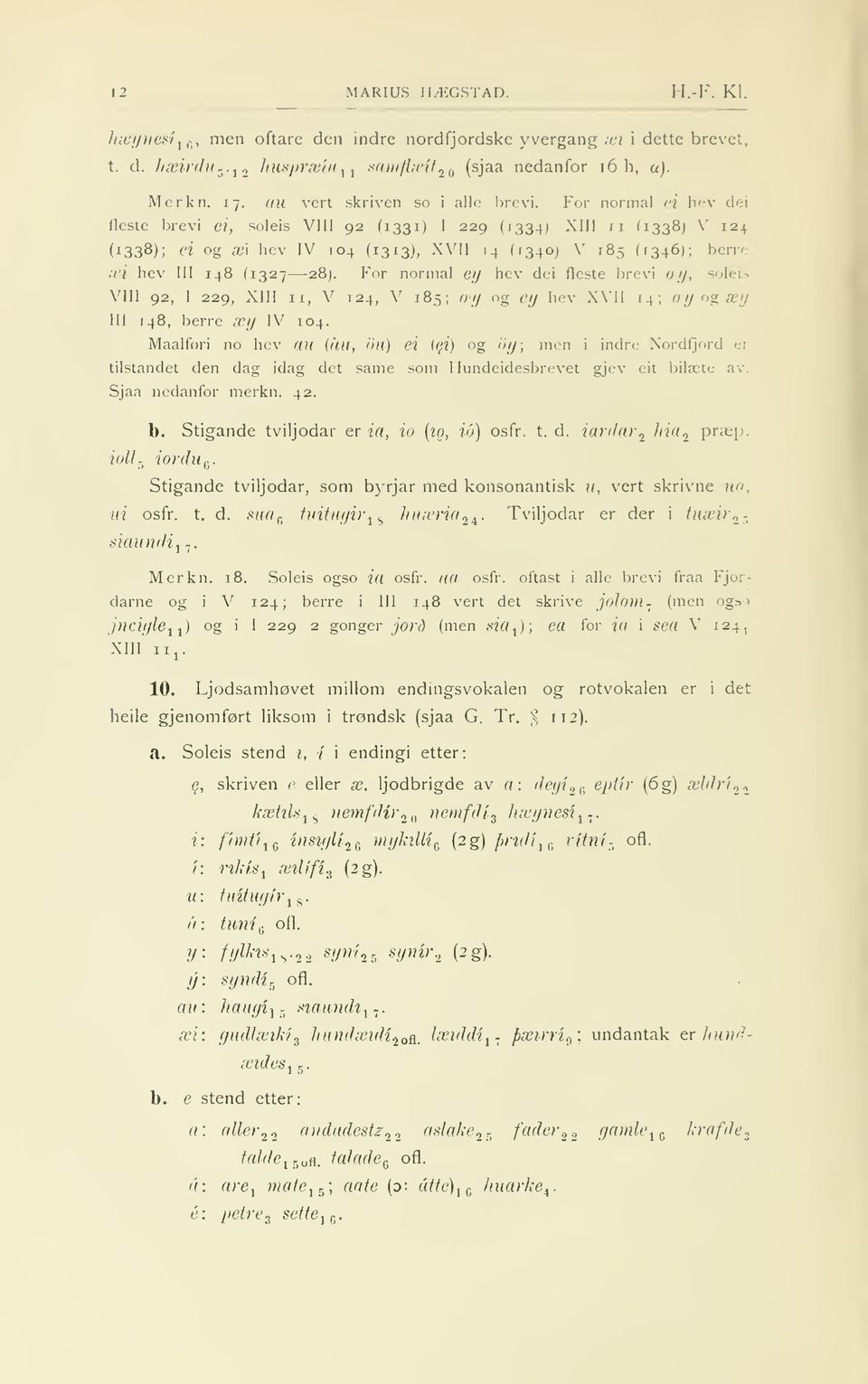 soleis VIII 92 229 XIII n V 24 V 85 I (py og '/y hev XVII 4 æy og æy III 48 berre æy IV 7 04 Maalfori no hev au (åu <hi) ei (ei) og dy men i indre Nordfjord ei ilsande den dag idag de same som