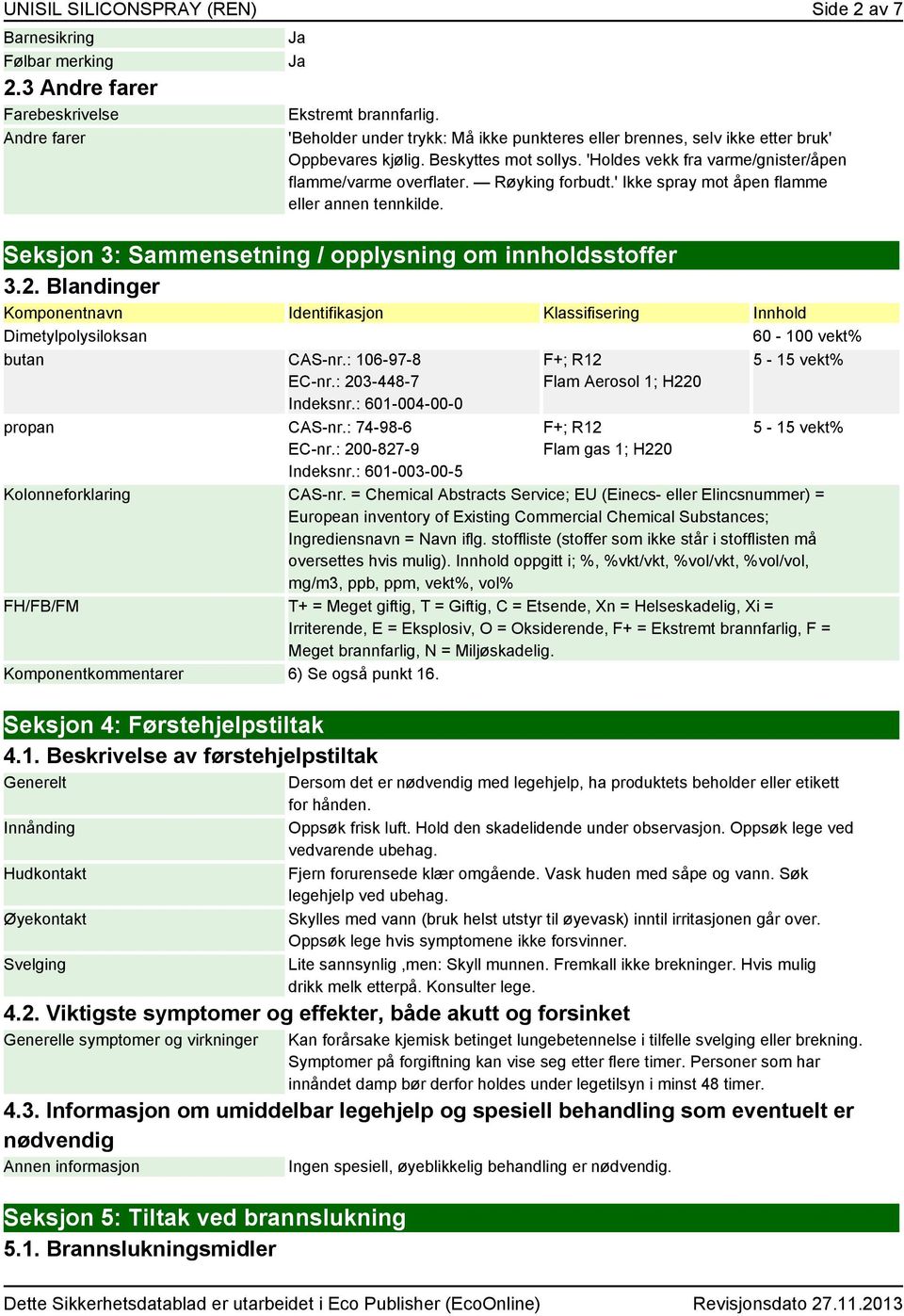 ' Ikke spray mot åpen flamme eller annen tennkilde. Seksjon 3: Sammensetning / opplysning om innholdsstoffer 3.2.