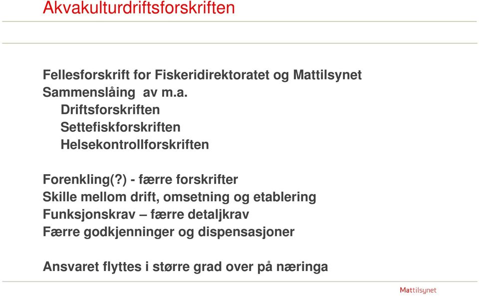 ) - færre forskrifter Skille mellom drift, omsetning og etablering Funksjonskrav færre