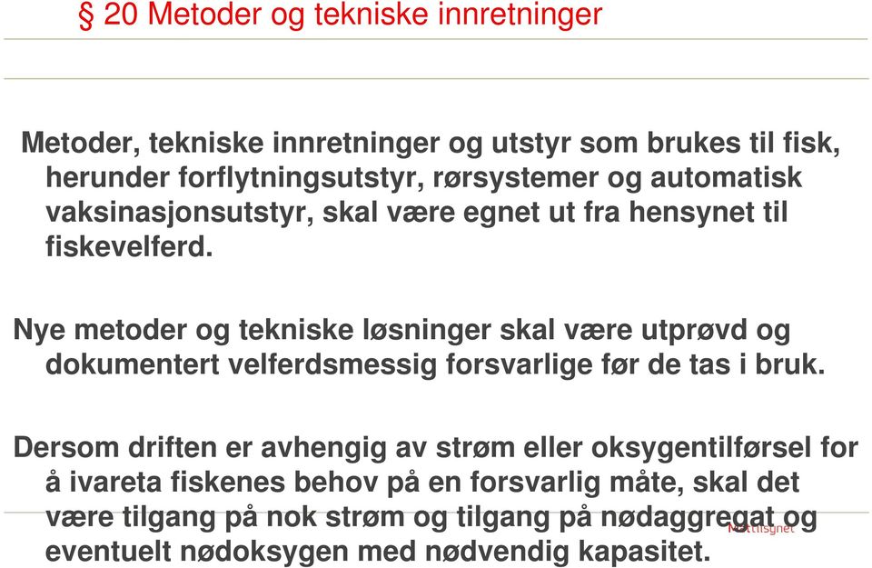 Nye metoder og tekniske løsninger skal være utprøvd og dokumentert velferdsmessig forsvarlige før de tas i bruk.