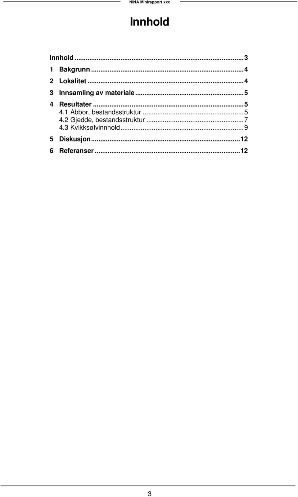 Resultater... 5 4.1 Abbor, bestandsstruktur... 5 4.2 Gjedde, bestandsstruktur.