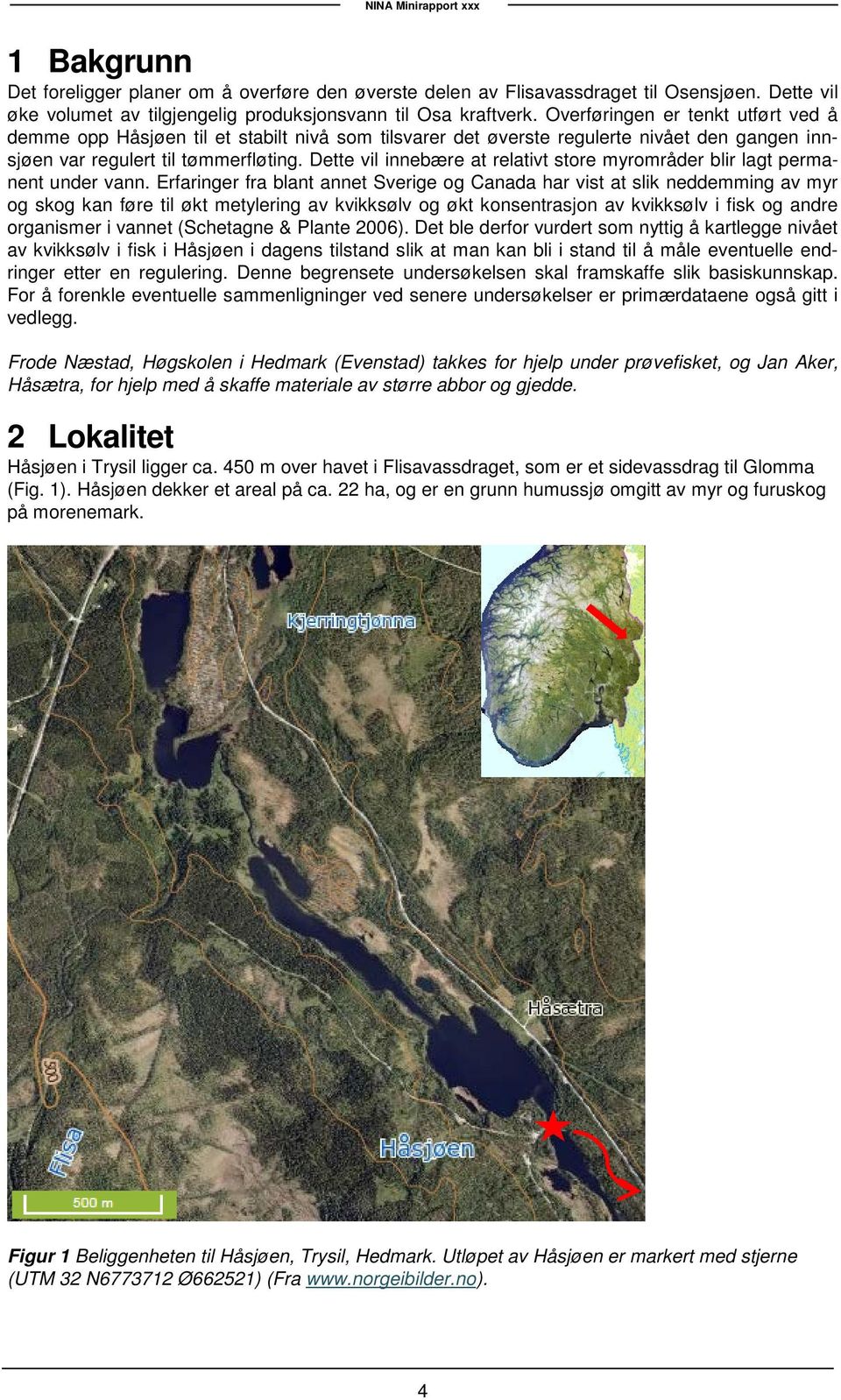 Dette vil innebære at relativt store myrområder blir lagt permanent under vann.