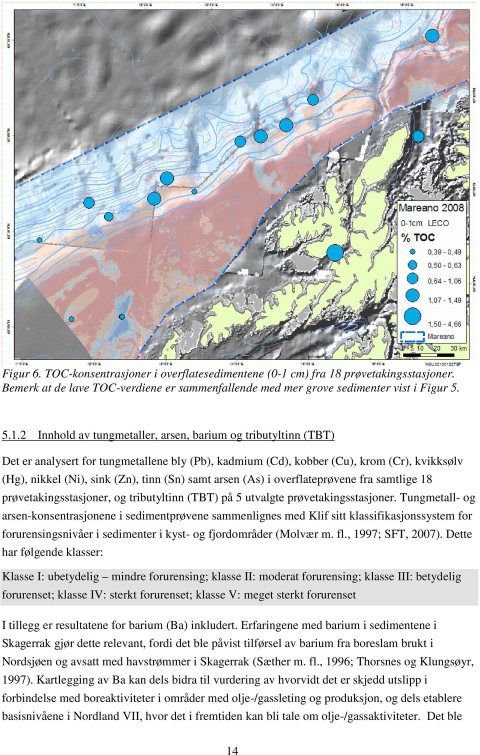 prøvetakingsstasjoner. Bemerk at de lave TOC-verdiene er sammenfallende med mer grove sedimenter vist i Figur 5. 5.1.