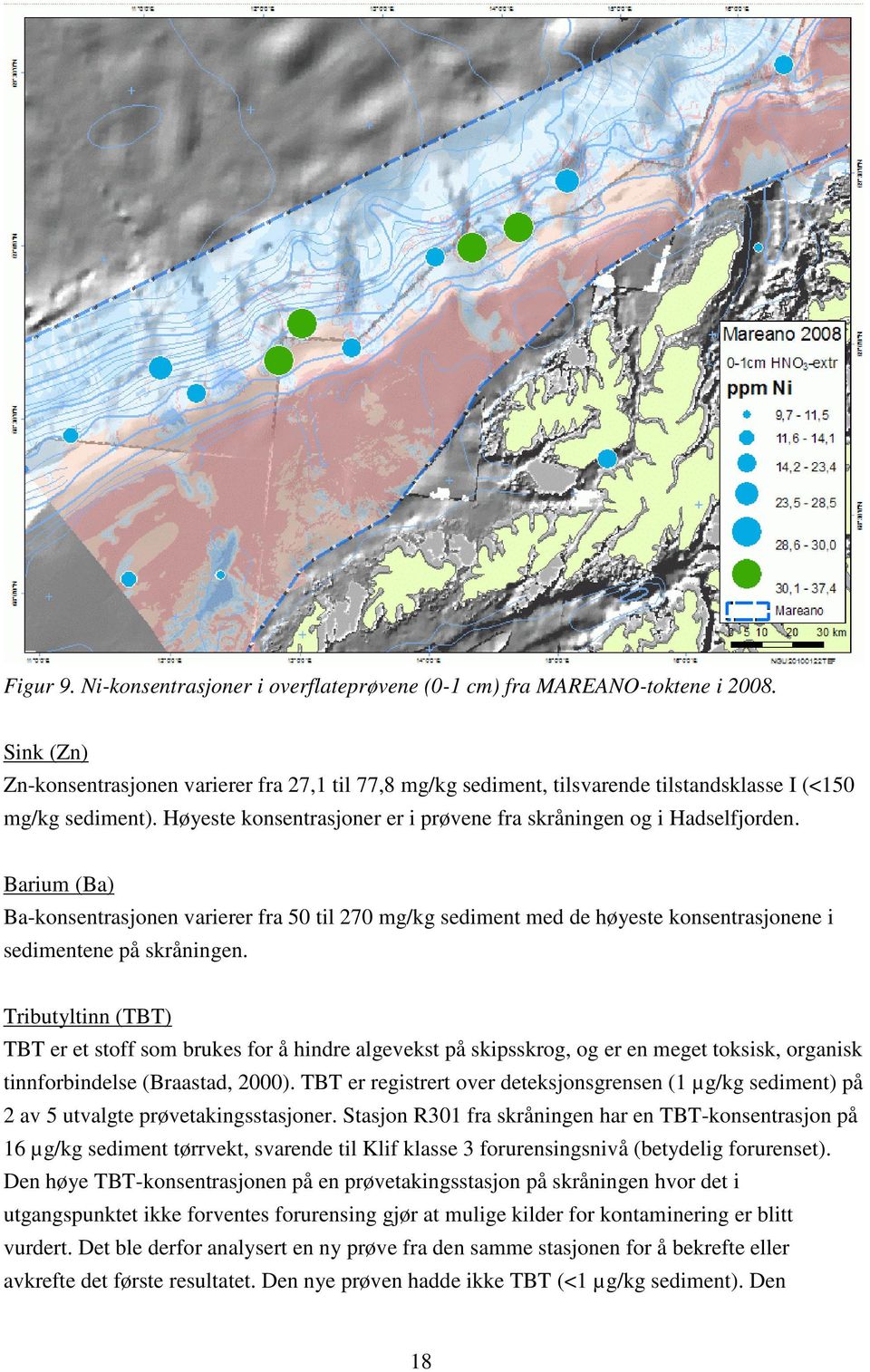 Barium (Ba) Ba-konsentrasjonen varierer fra 5 til 27 mg/kg sediment med de høyeste konsentrasjonene i sedimentene på skråningen.