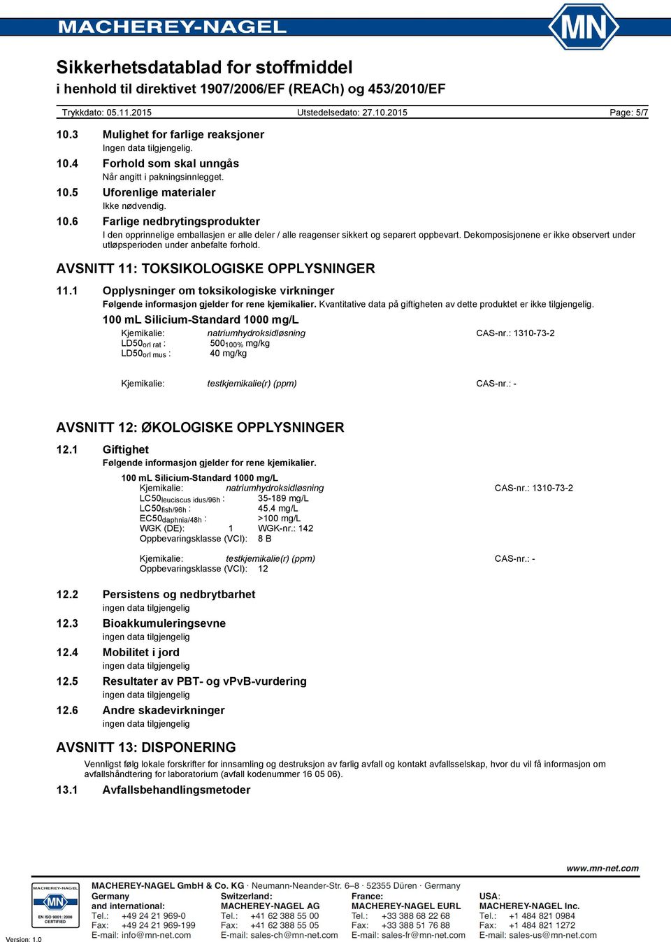 1 Opplysninger om toksikologiske virkninger Følgende informasjon gjelder for rene kjemikalier. Kvantitative data på giftigheten av dette produktet er ikke tilgjengelig.