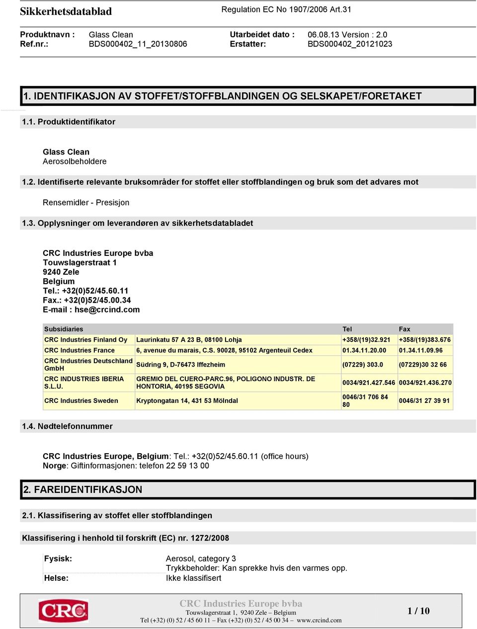 Opplysninger om leverandøren av sikkerhetsdatabladet Touwslagerstraat 1 9240 Zele Belgium Tel.: +32(0)52/45.60.11 Fax.: +32(0)52/45.00.34 E-mail : hse@crcind.