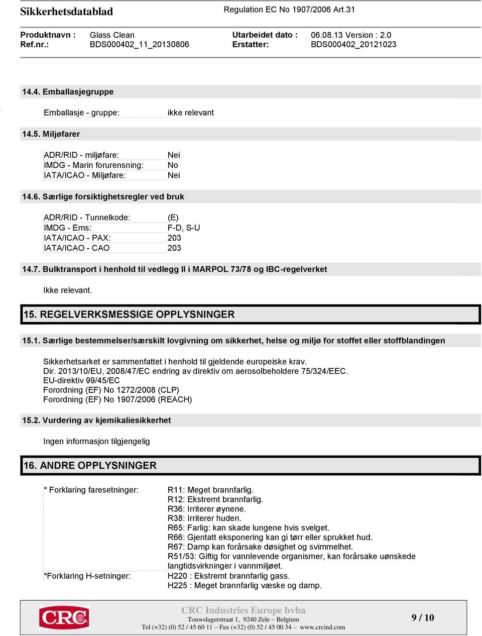 Bulktransport i henhold til vedlegg II i MARPOL 73/78 og IBC-regelverket Ikke relevant. 15