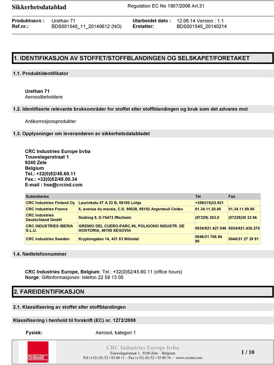 Opplysninger om leverandøren av sikkerhetsdatabladet Touwslagerstraat 1 9240 Zele Belgium Tel.: +32(0)52/45.60.11 Fax.: +32(0)52/45.00.34 E-mail : hse@crcind.