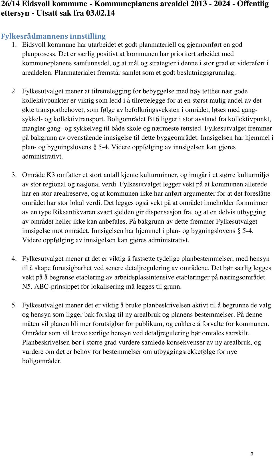 Planmaterialet fremstår samlet som et godt beslutningsgrunnlag. 2.