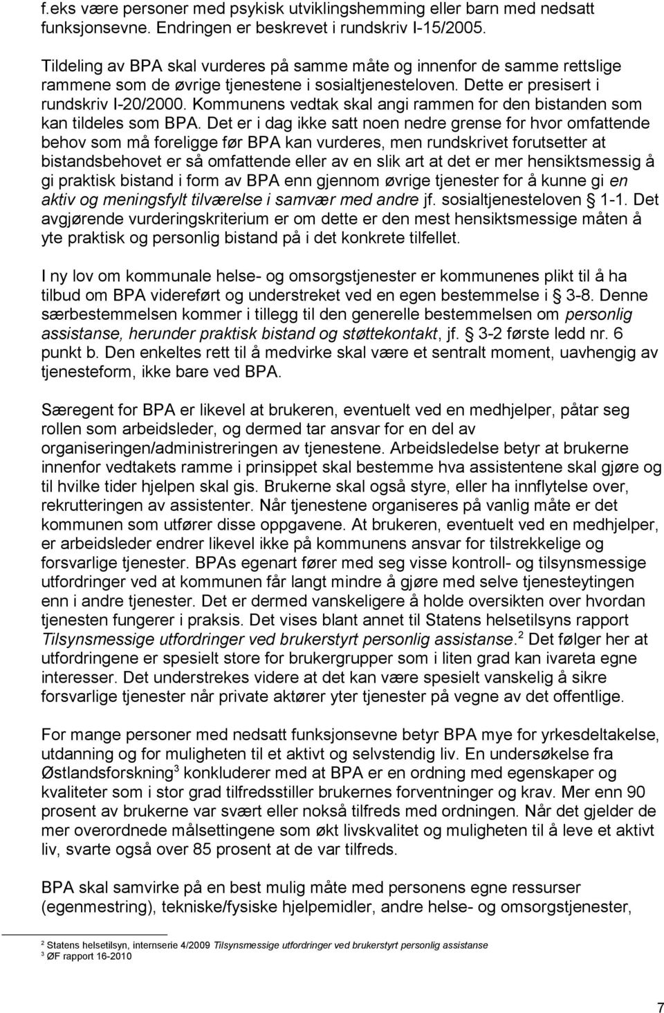 Kommunens vedtak skal angi rammen for den bistanden som kan tildeles som BPA.