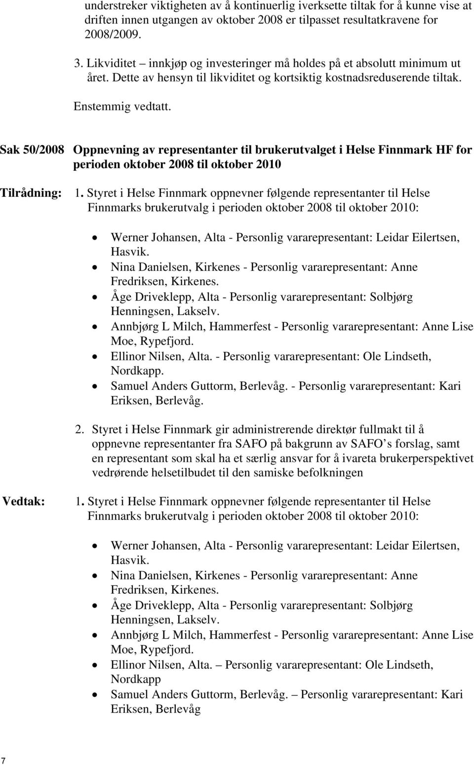 Sak 50/2008 Oppnevning av representanter til brukerutvalget i Helse Finnmark HF for perioden oktober 2008 til oktober 2010 Tilrådning: 1.