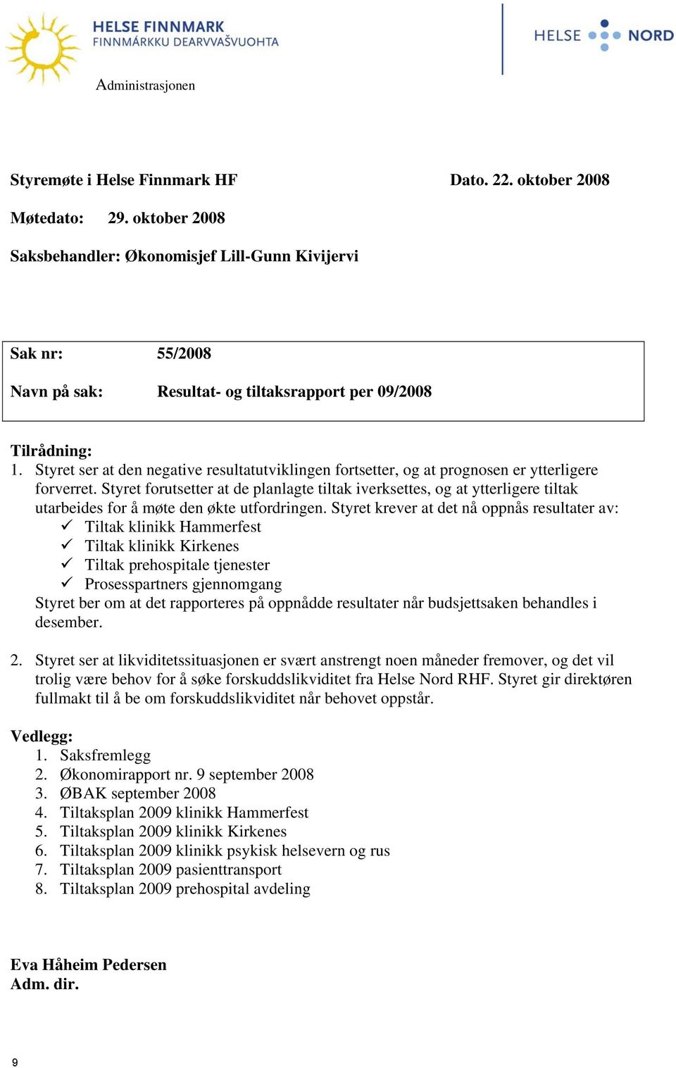 Styret ser at den negative resultatutviklingen fortsetter, og at prognosen er ytterligere forverret.