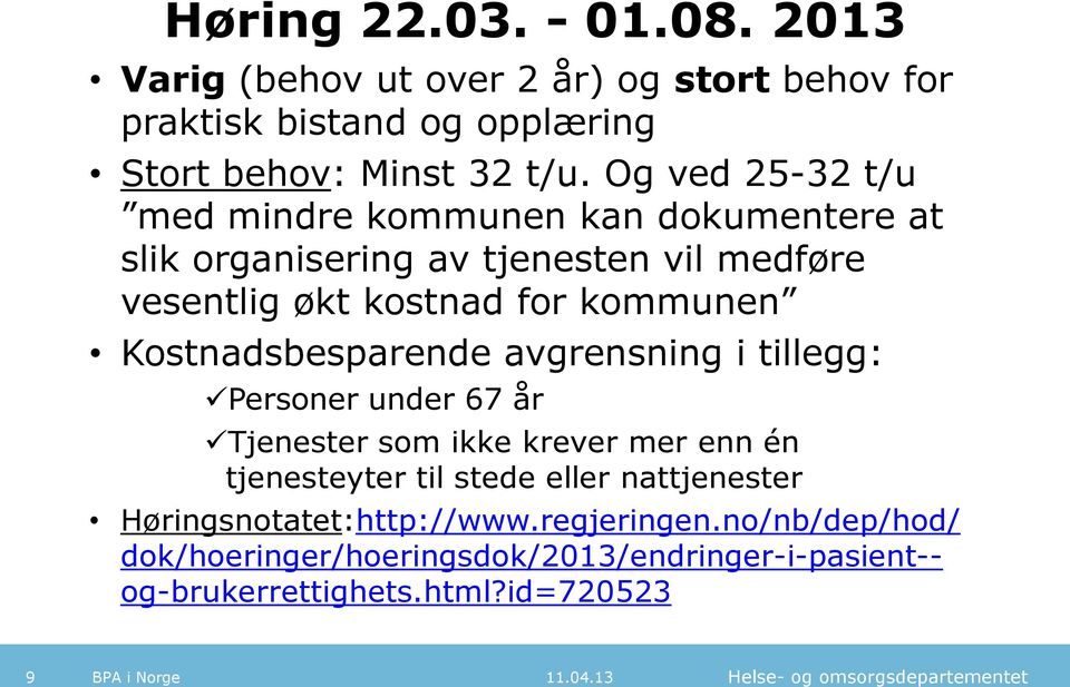 Kostnadsbesparende avgrensning i tillegg: Personer under 67 år Tjenester som ikke krever mer enn én tjenesteyter til stede eller