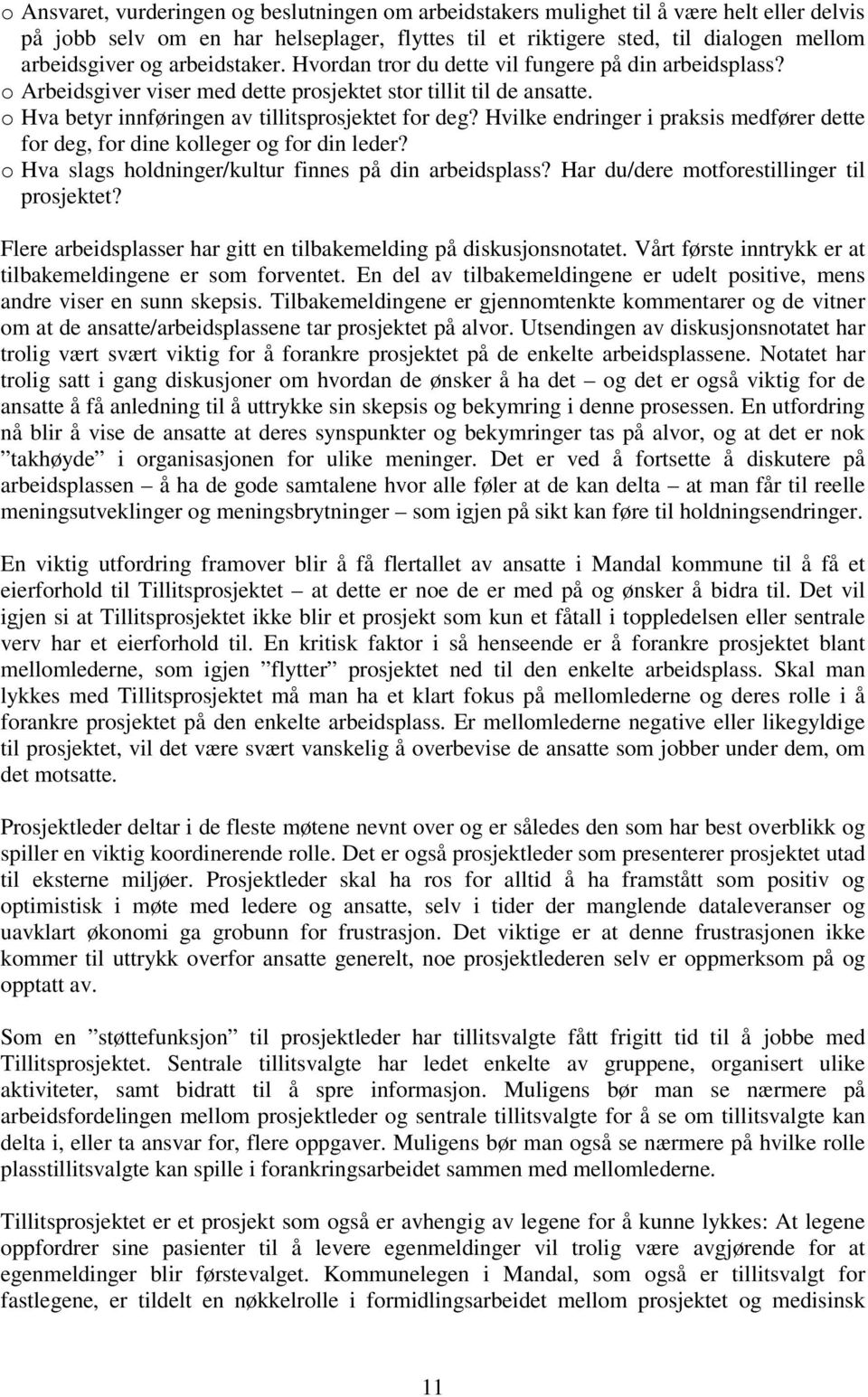 Hvilke endringer i praksis medfører dette for deg, for dine kolleger og for din leder? o Hva slags holdninger/kultur finnes på din arbeidsplass? Har du/dere motforestillinger til prosjektet?