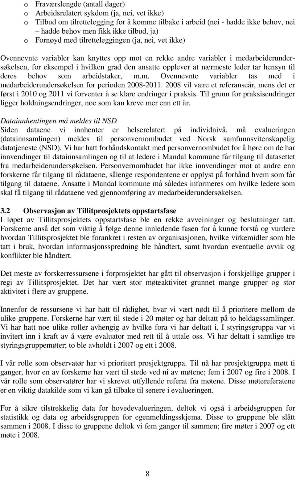 nærmeste leder tar hensyn til deres behov som arbeidstaker, m.m. Ovennevnte variabler tas med i medarbeiderundersøkelsen for perioden 2008-2011.