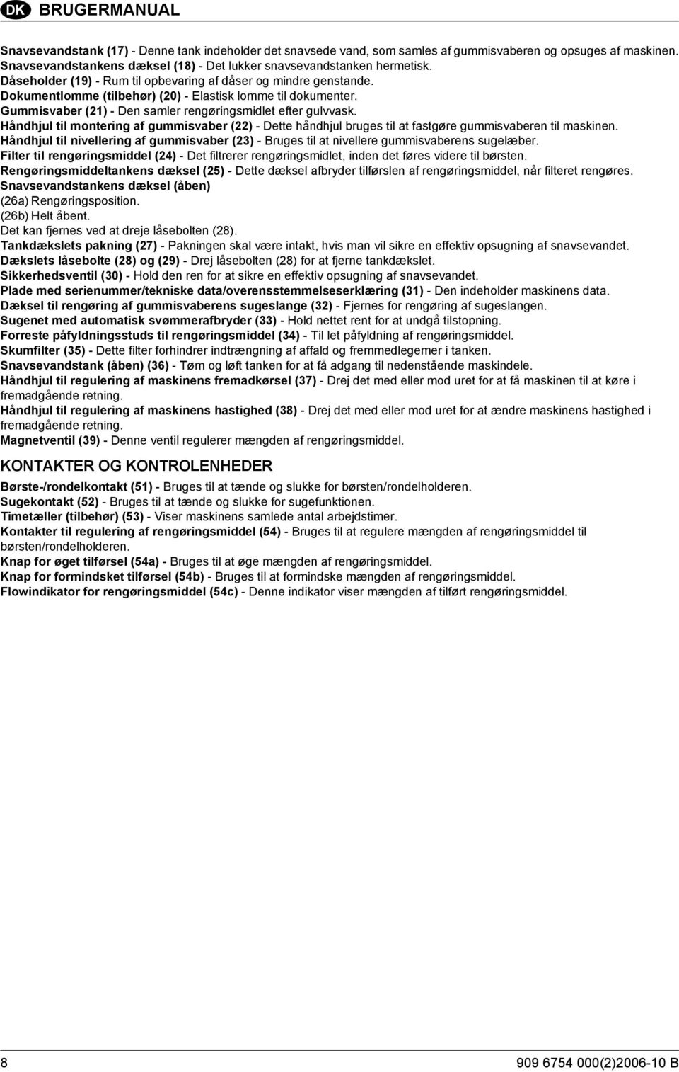 Dokumentlomme (tilbehør) (20) - Elastisk lomme til dokumenter. Gummisvaber (21) - Den samler rengøringsmidlet efter gulvvask.