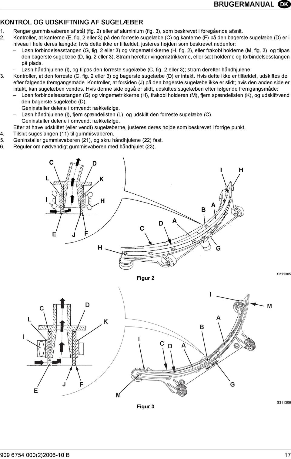 forbindelsesstangen (G, fig. 2 eller 3) og vingemøtrikkerne (H, fig. 2), eller frakobl holderne (M, fig. 3), og tilpas den bagerste sugelæbe (D, fig. 2 eller 3). Stram herefter vingemøtrikkerne, eller sæt holderne og forbindelsesstangen på plads.