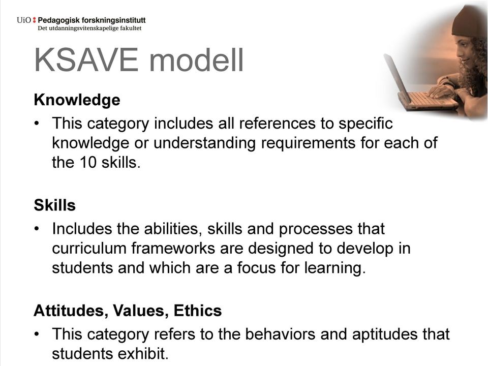 Skills Includes the abilities, skills and processes that curriculum frameworks are designed to