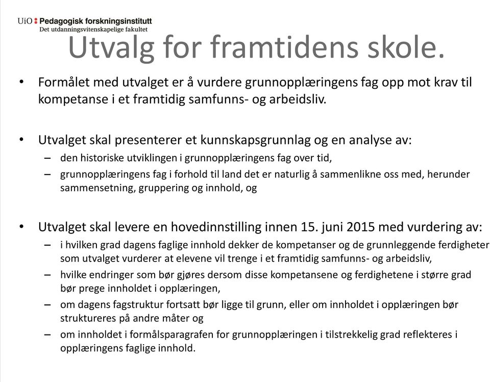 oss med, herunder sammensetning, gruppering og innhold, og Utvalget skal levere en hovedinnstilling innen 15.