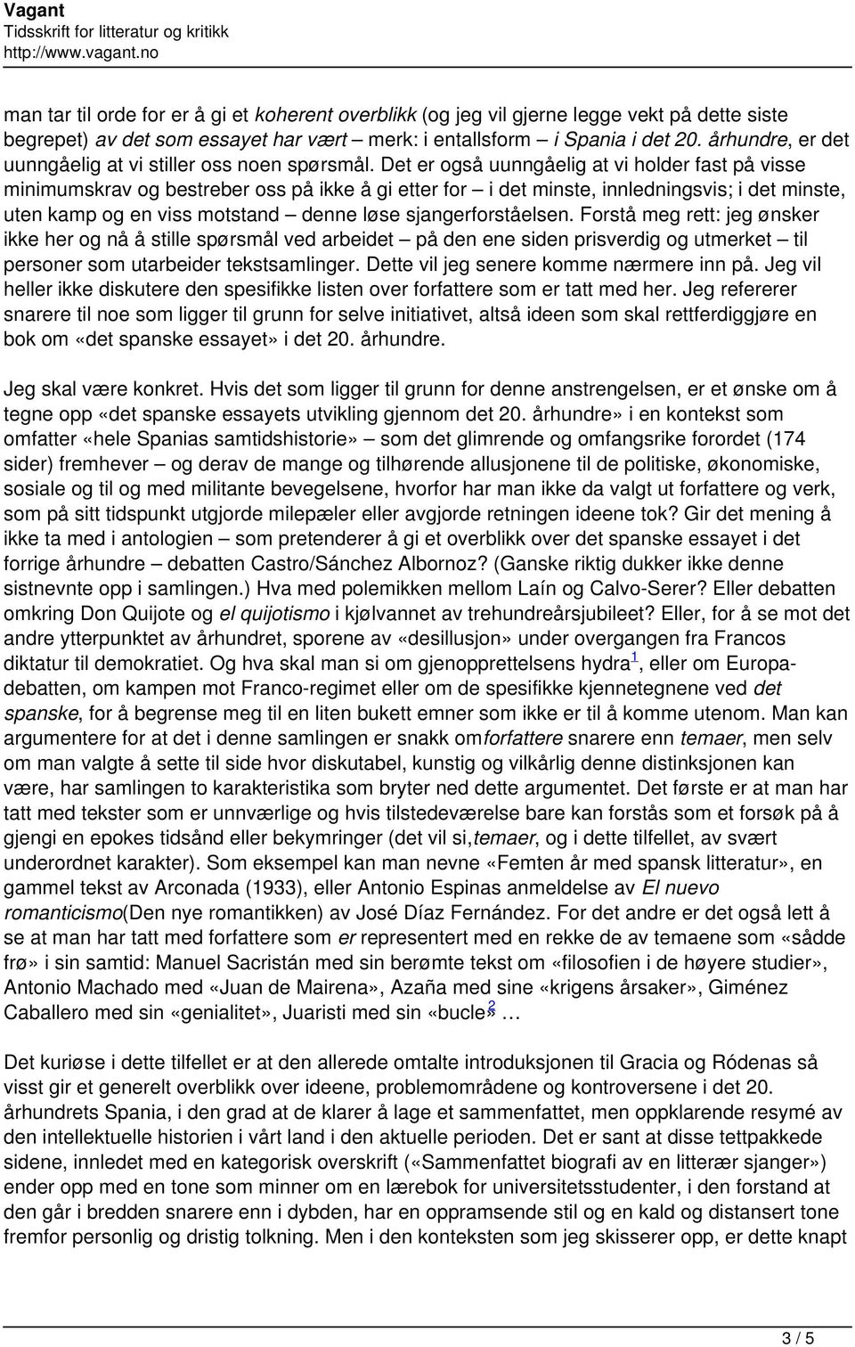 Det er også uunngåelig at vi holder fast på visse minimumskrav og bestreber oss på ikke å gi etter for i det minste, innledningsvis; i det minste, uten kamp og en viss motstand denne løse