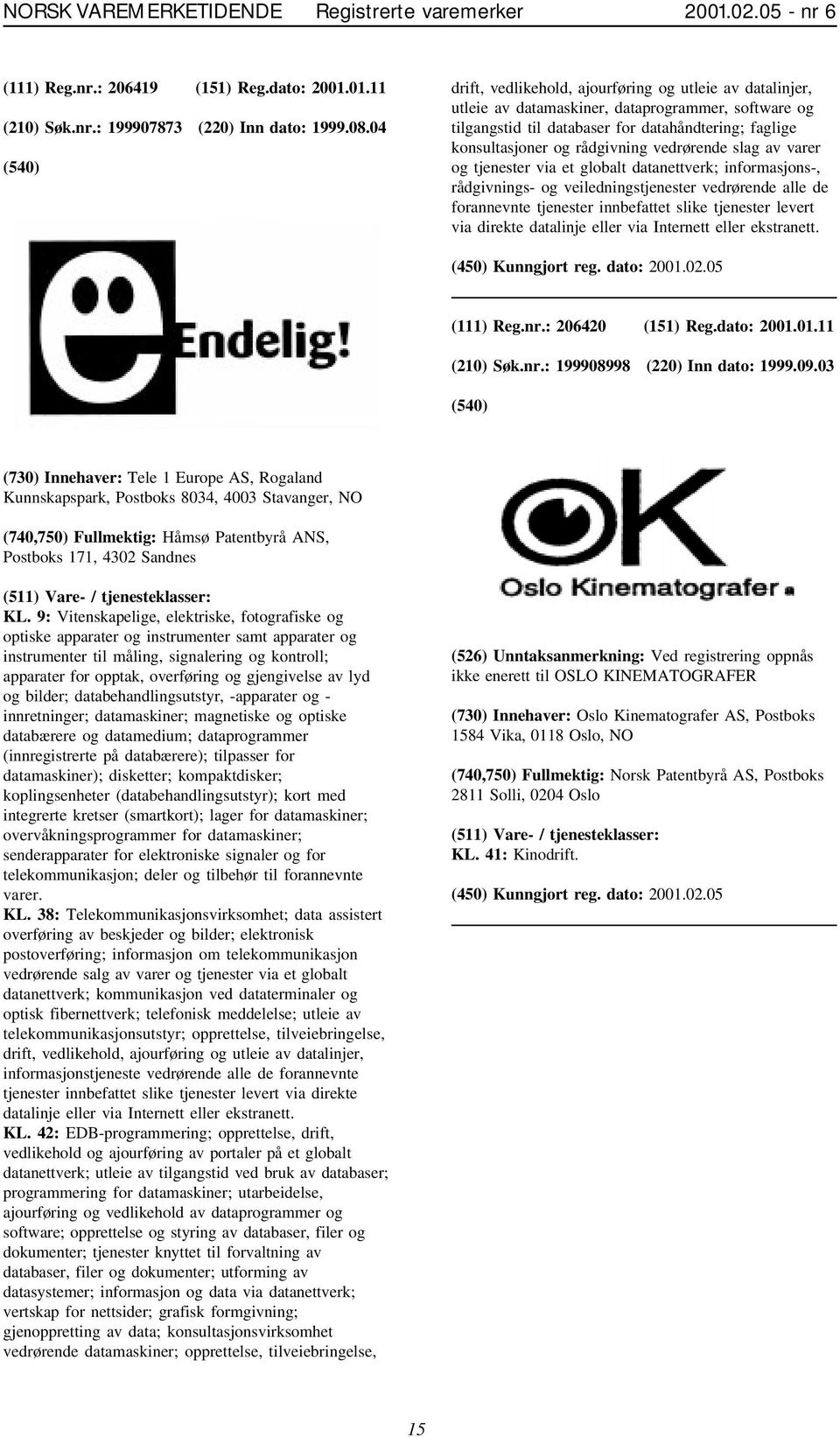 vedrørende slag av varer og tjenester via et globalt datanettverk; informasjons-, rådgivnings- og veiledningstjenester vedrørende alle de forannevnte tjenester innbefattet slike tjenester levert via