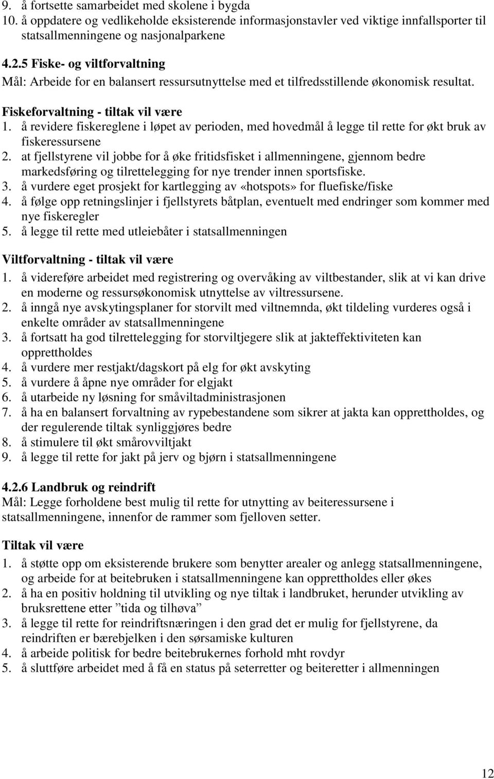 å revidere fiskereglene i løpet av perioden, med hovedmål å legge til rette for økt bruk av fiskeressursene 2.