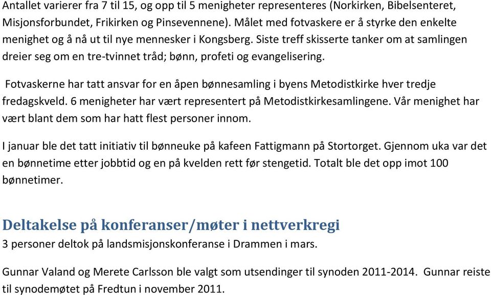 Siste treff skisserte tanker om at samlingen dreier seg om en tre-tvinnet tråd; bønn, profeti og evangelisering.