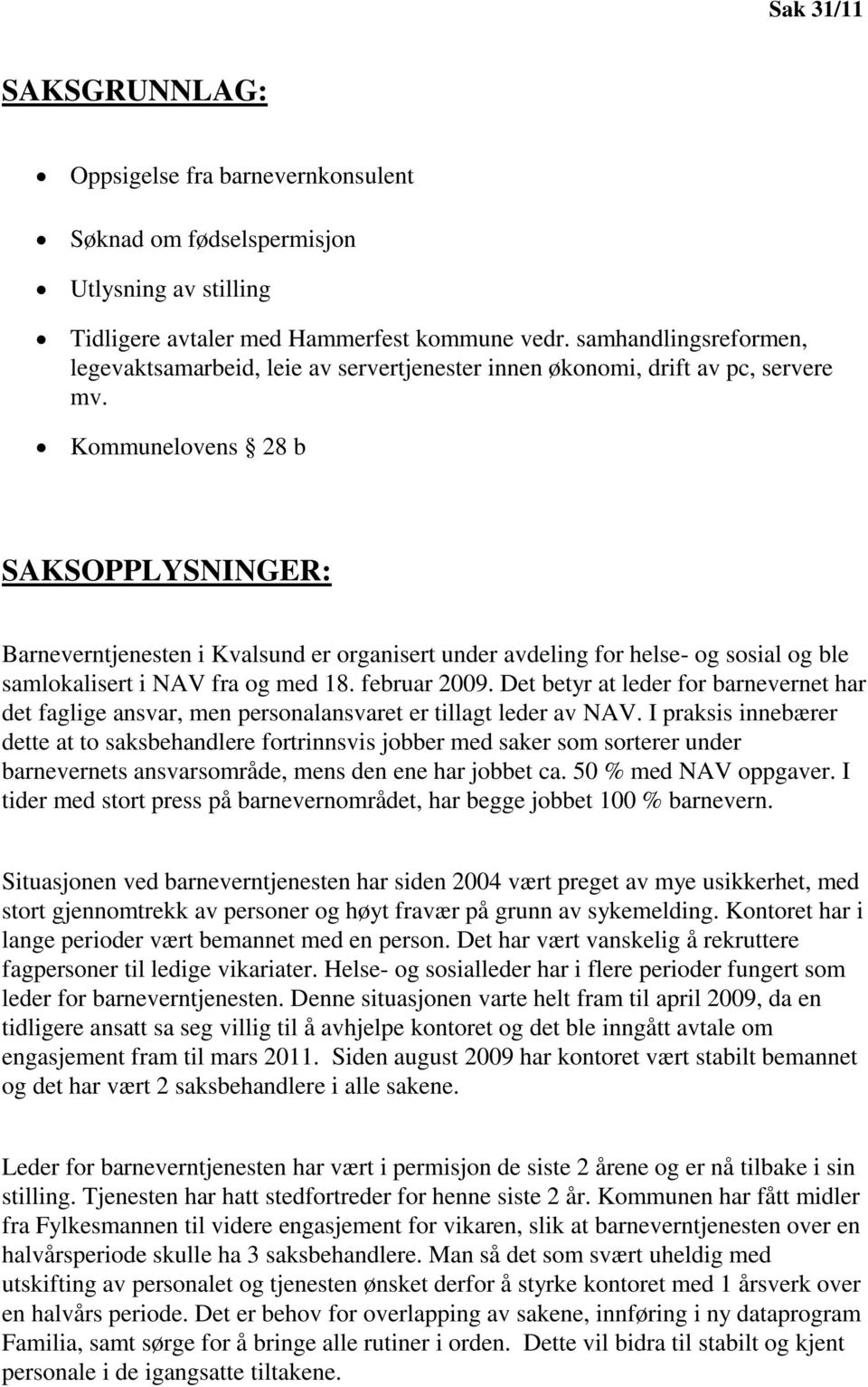 Kommunelovens 28 b SAKSOPPLYSNINGER: Barneverntjenesten i Kvalsund er organisert under avdeling for helse- og sosial og ble samlokalisert i NAV fra og med 18. februar 2009.