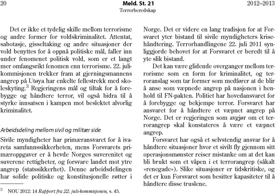 22. julikommisjonen trekker fram at gjerningsmannens angrep på Utøya har enkelte fellestrekk med skoleskyting.