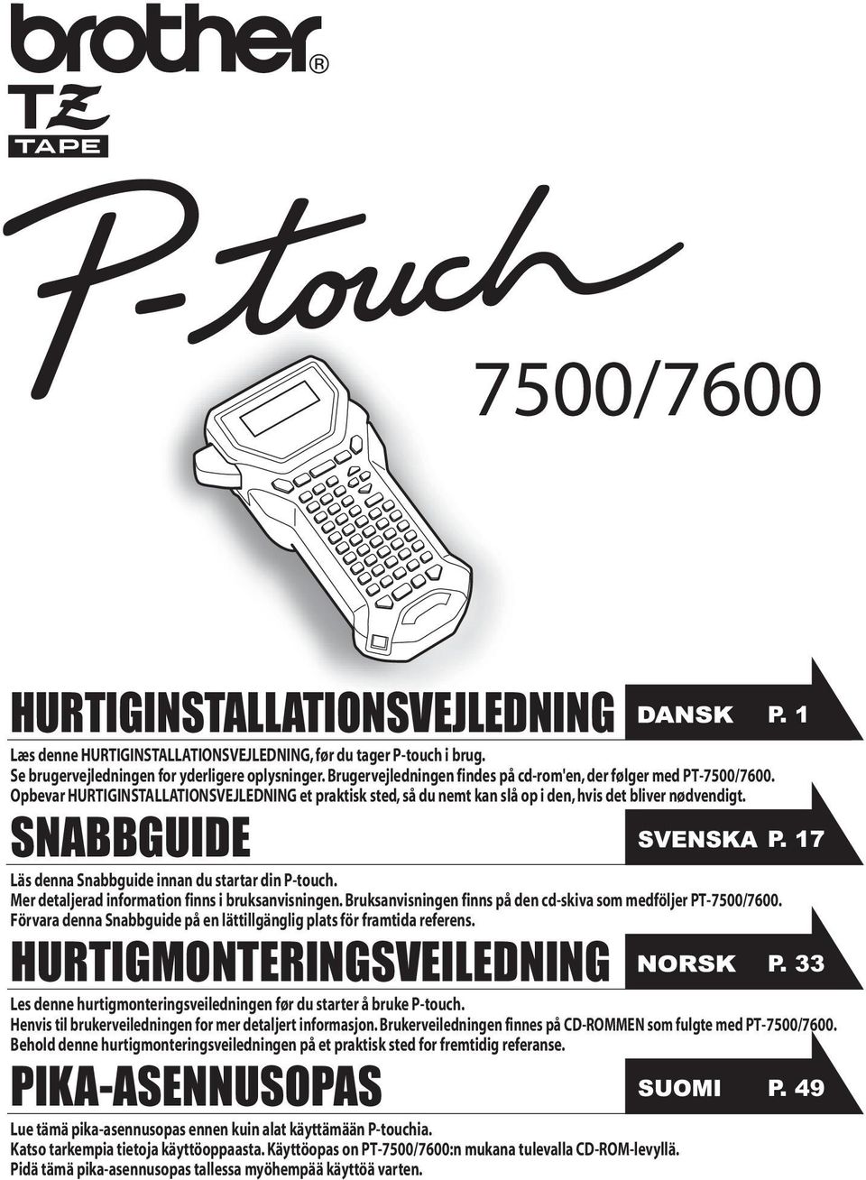 SNABBGUIDE Läs denna Snabbguide innan du startar din P-touch. Mer detaljerad information finns i bruksanvisningen. Bruksanvisningen finns på den cd-skiva som medföljer PT-7500/7600.