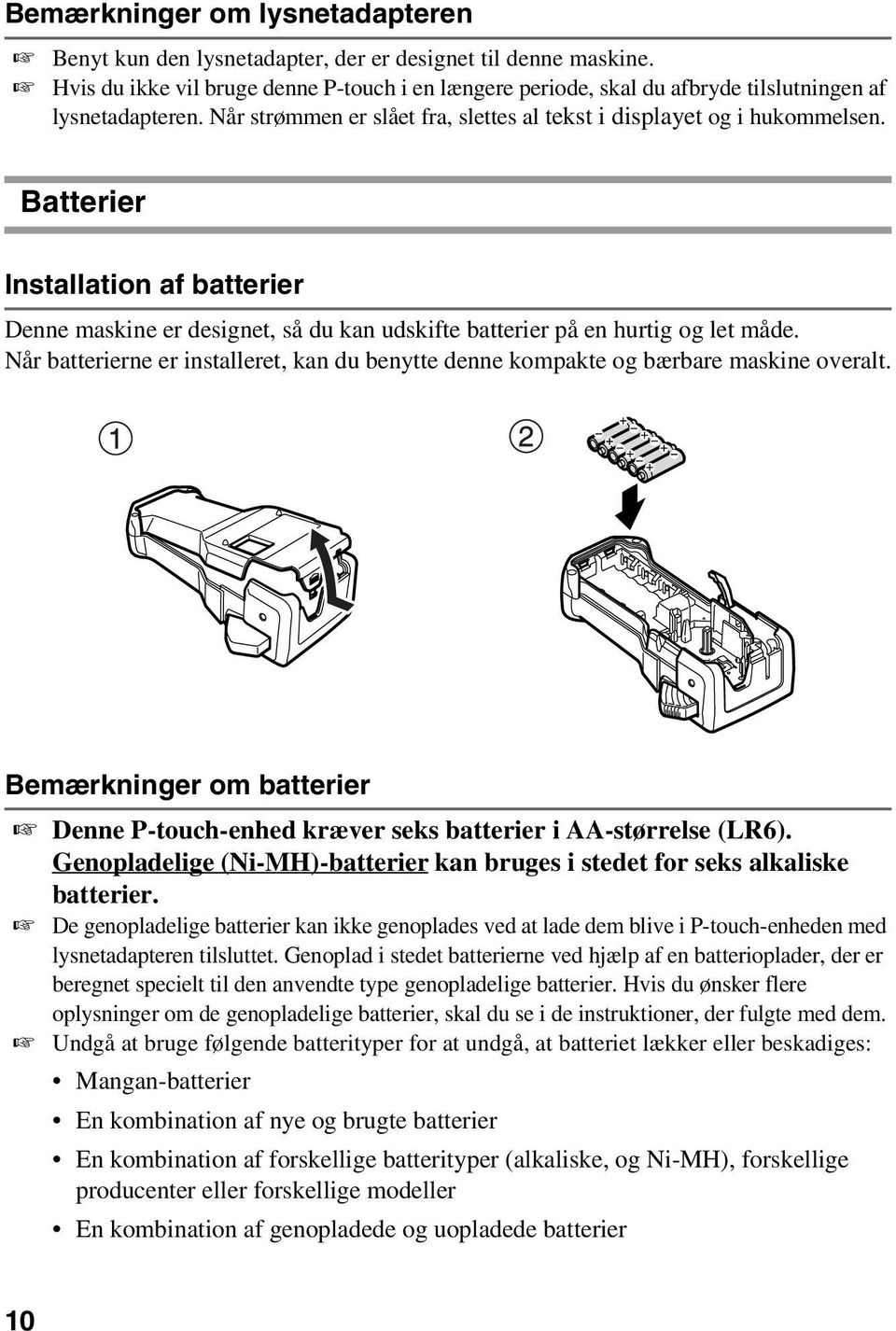 Batterier Installation af batterier Denne maskine er designet, så du kan udskifte batterier på en hurtig og let måde.