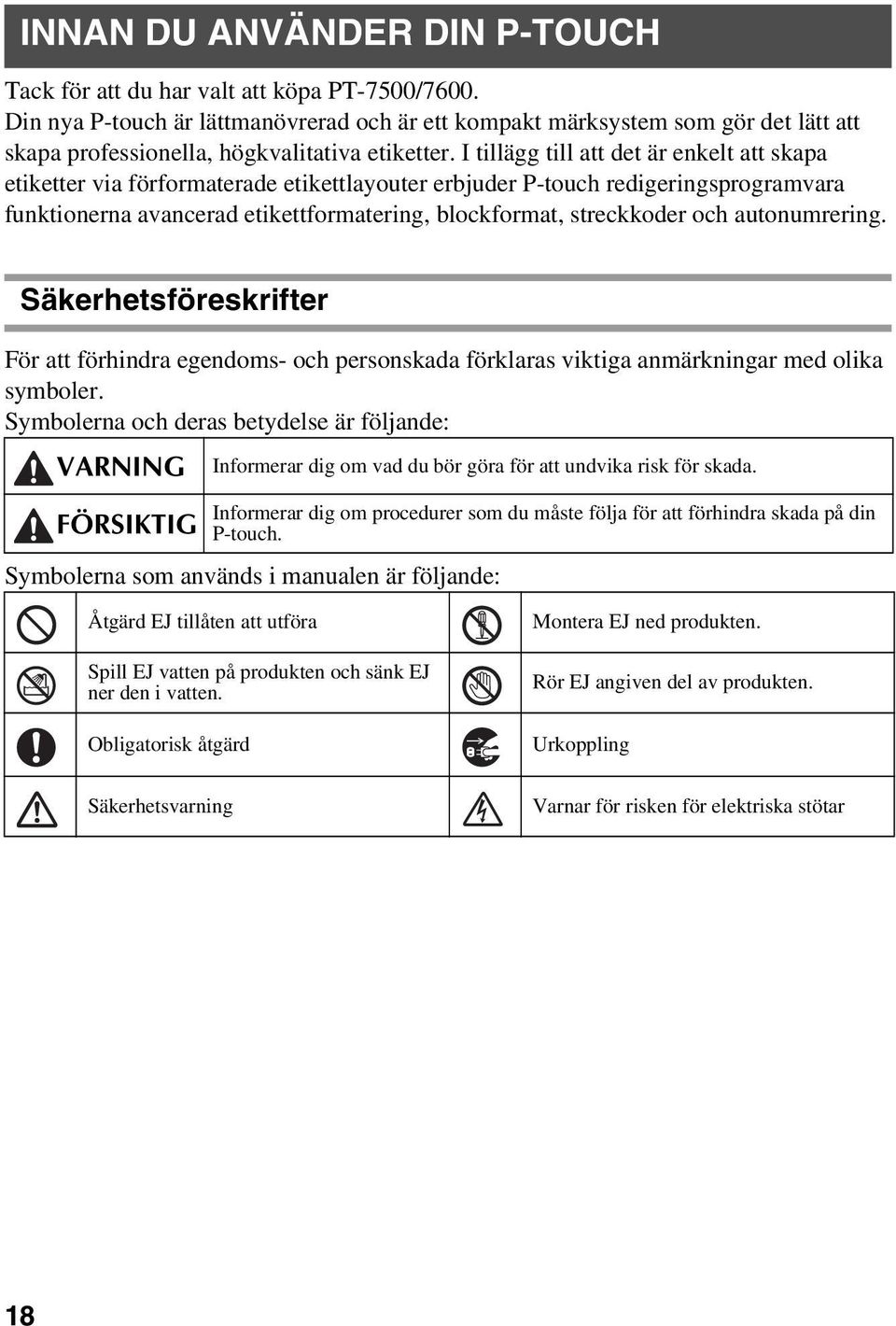 I tillägg till att det är enkelt att skapa etiketter via förformaterade etikettlayouter erbjuder P-touch redigeringsprogramvara funktionerna avancerad etikettformatering, blockformat, streckkoder och