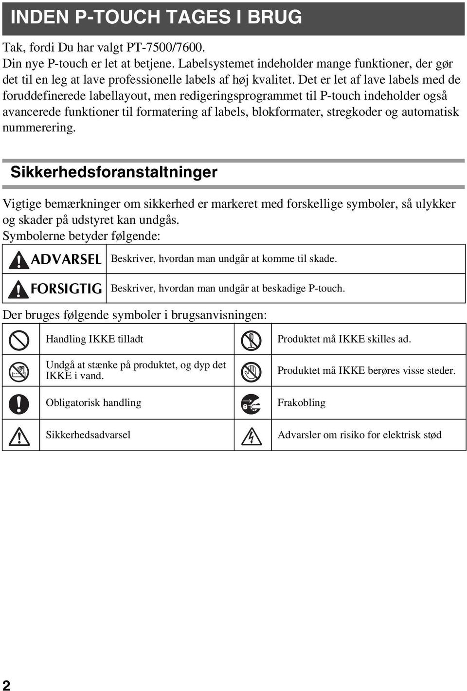 Det er let af lave labels med de foruddefinerede labellayout, men redigeringsprogrammet til P-touch indeholder også avancerede funktioner til formatering af labels, blokformater, stregkoder og