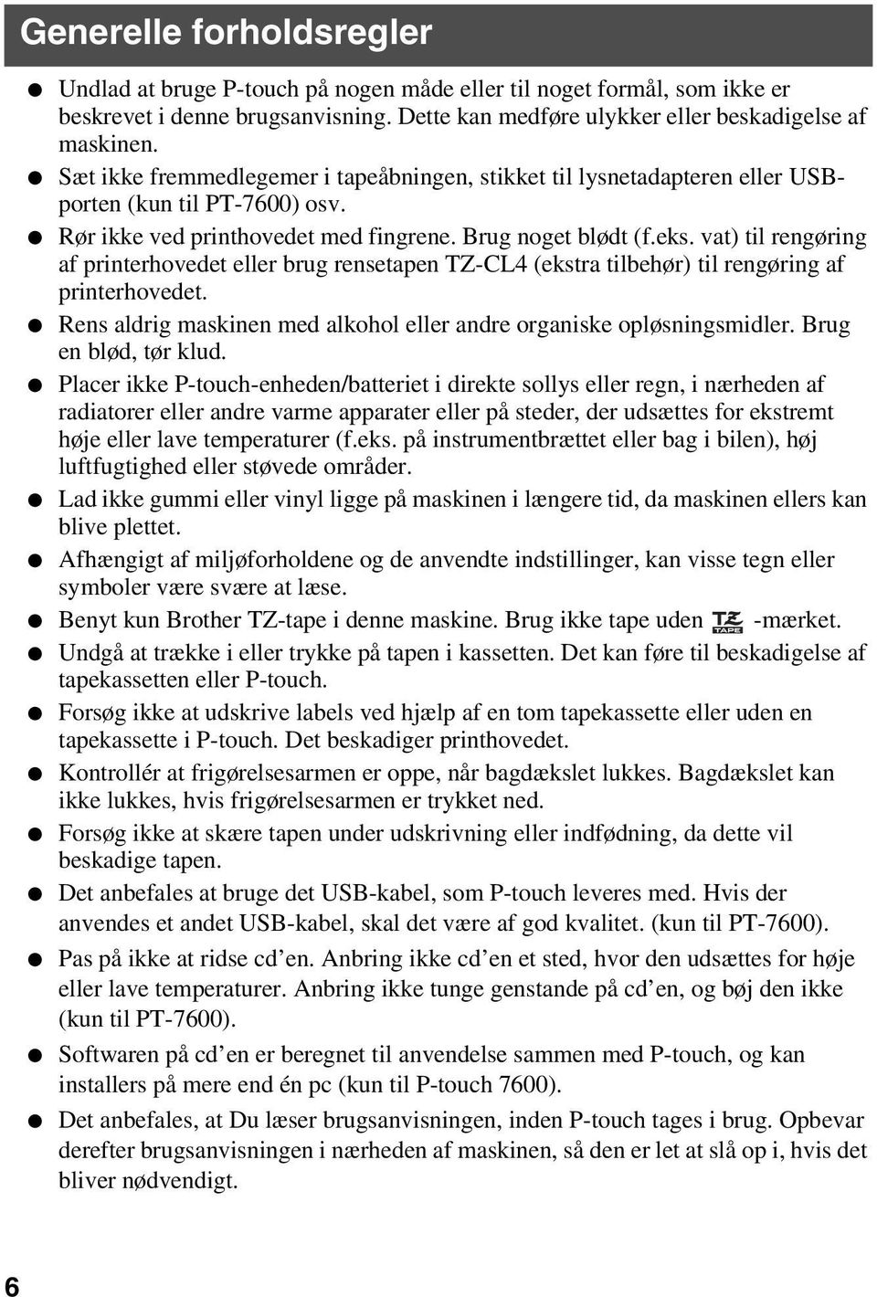 vat) til rengøring af printerhovedet eller brug rensetapen TZ-CL4 (ekstra tilbehør) til rengøring af printerhovedet. Rens aldrig maskinen med alkohol eller andre organiske opløsningsmidler.