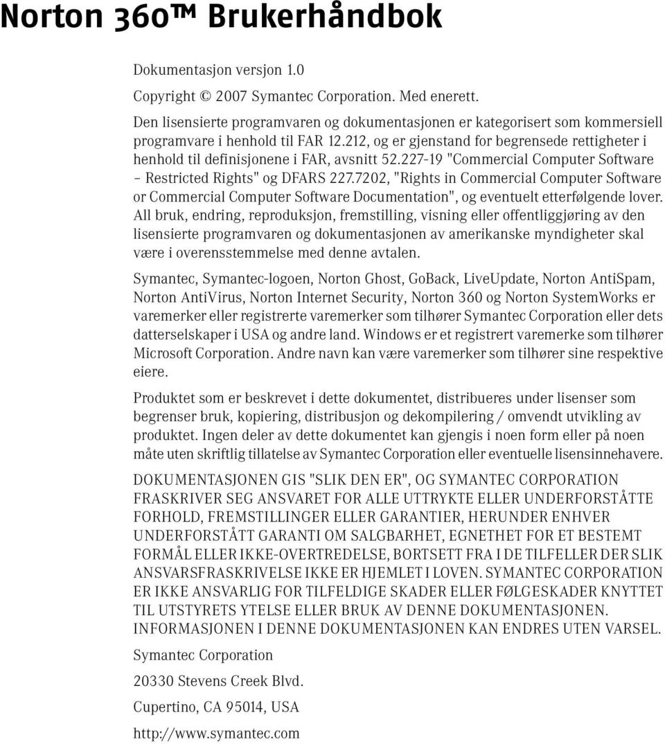 212, og er gjenstand for begrensede rettigheter i henhold til definisjonene i FAR, avsnitt 52.227-19 "Commercial Computer Software Restricted Rights" og DFARS 227.