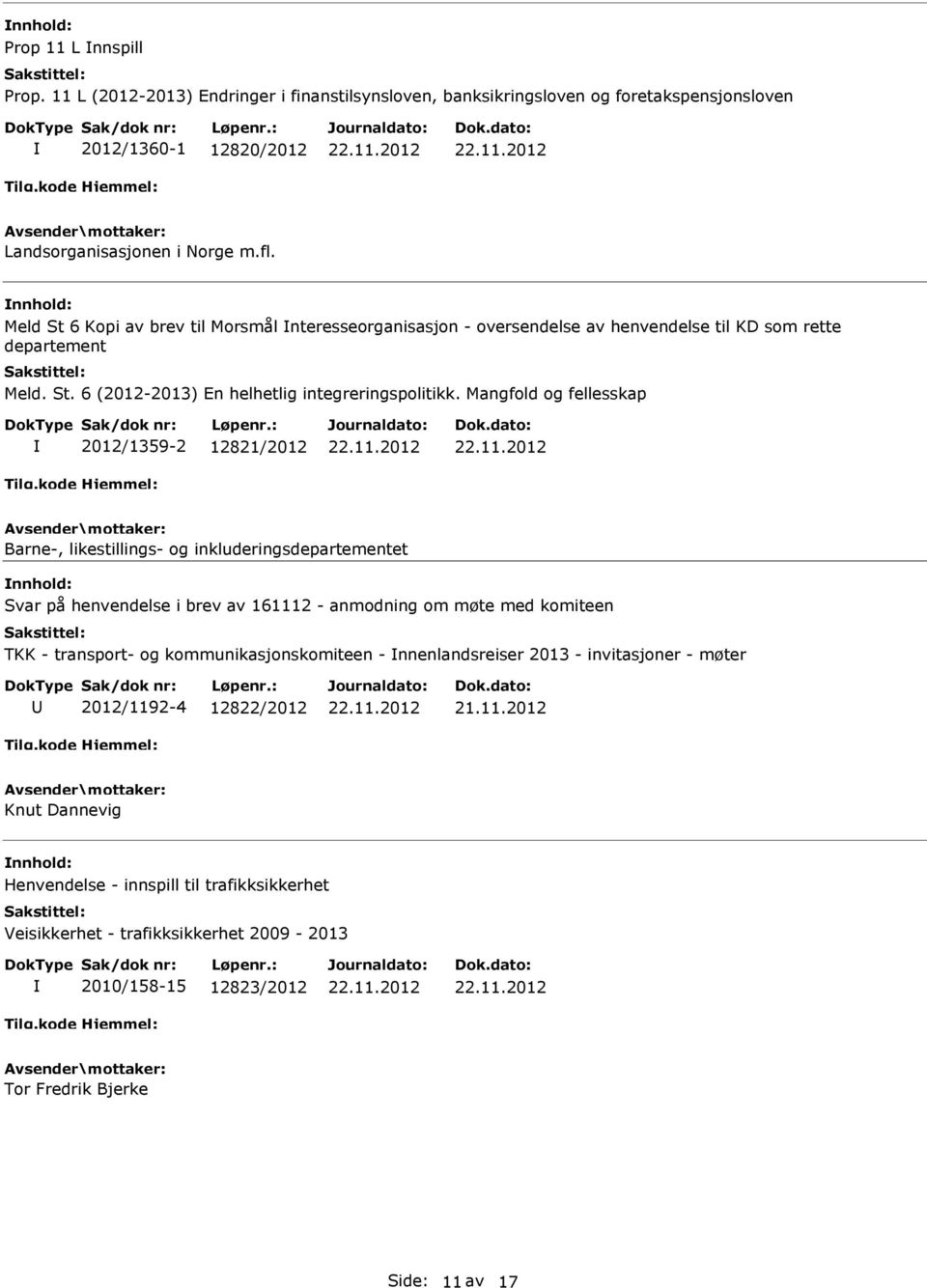 Mangfold og fellesskap 2012/1359-2 12821/2012 Barne-, likestillings- og inkluderingsdepartementet Svar på henvendelse i brev av 161112 - anmodning om møte med komiteen TKK - transport- og