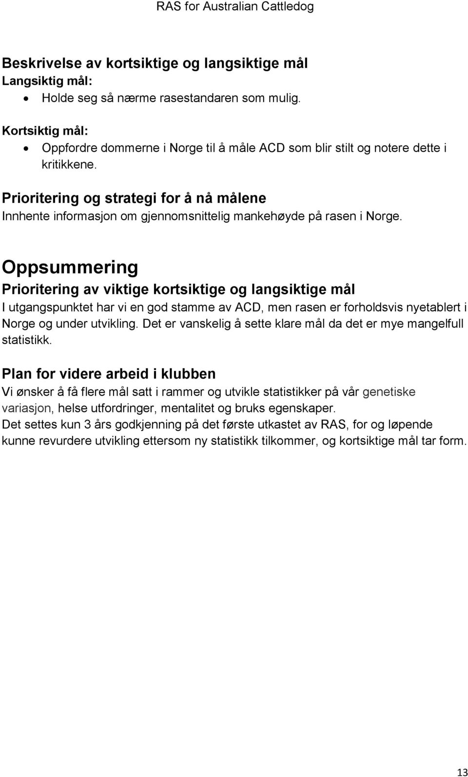 Prioritering og strategi for å nå målene Innhente informasjon om gjennomsnittelig mankehøyde på rasen i Norge.