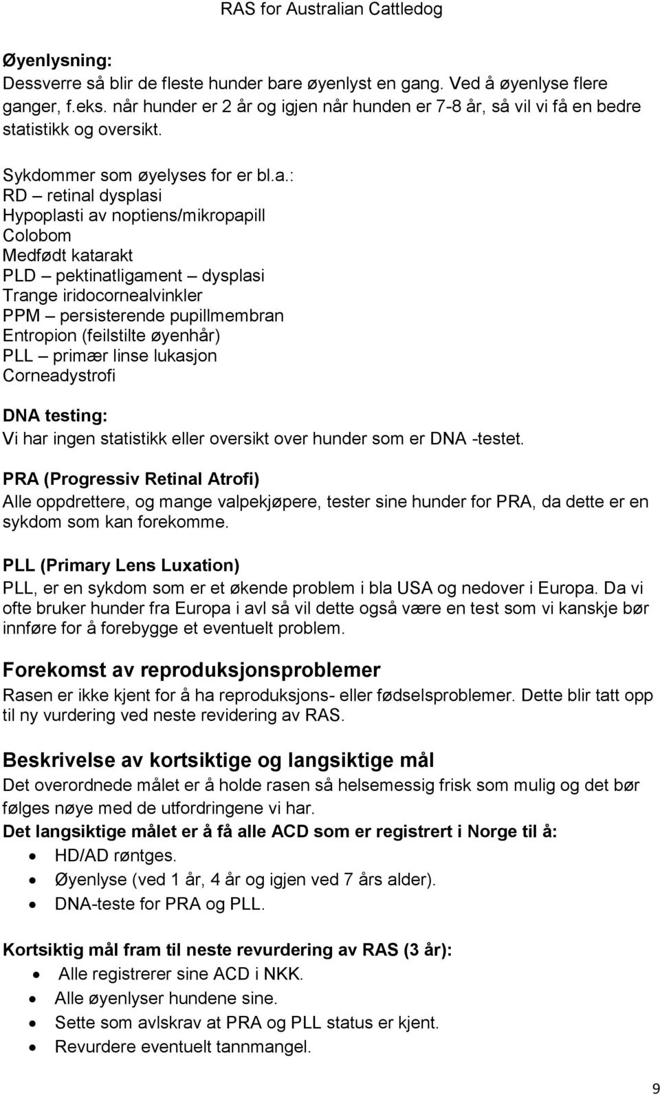 istikk og oversikt. Sykdommer som øyelyses for er bl.a.