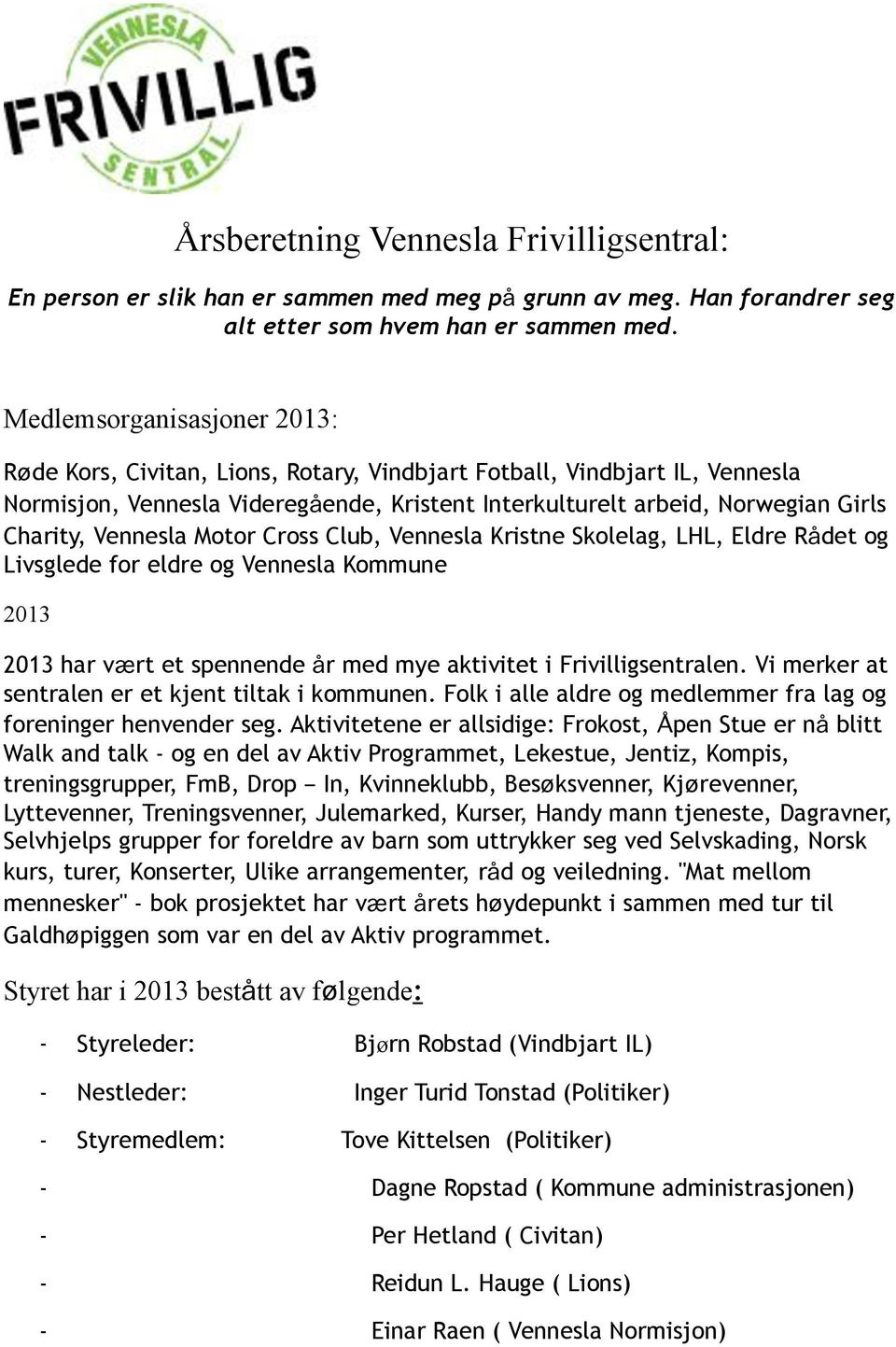 Vennesla Motor Cross Club, Vennesla Kristne Skolelag, LHL, Eldre Rådet og Livsglede for eldre og Vennesla Kommune 2013 2013 har vært et spennende år med mye aktivitet i Frivilligsentralen.