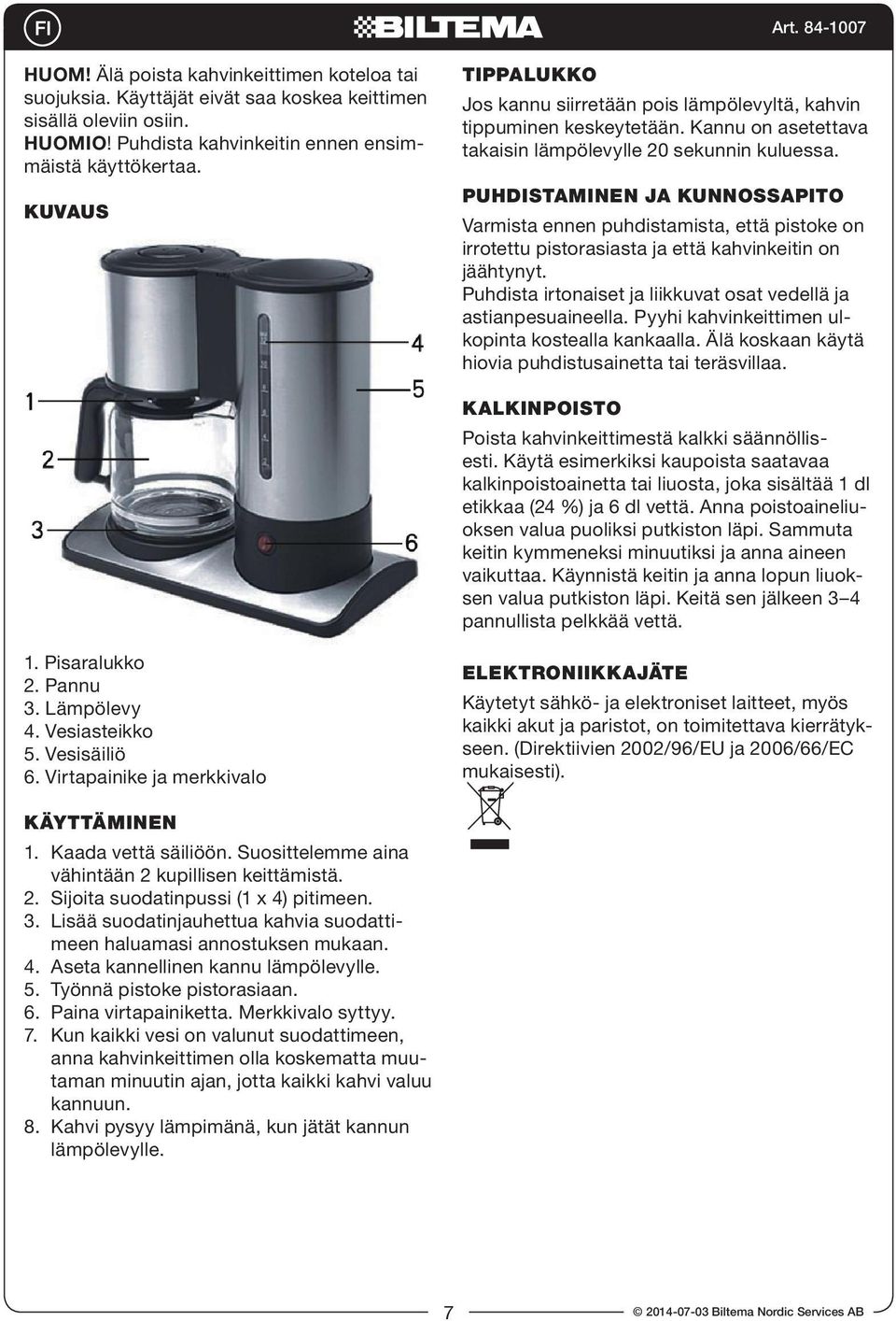 PUHDISTAMINEN JA KUNNOSSAPITO Varmista ennen puhdistamista, että pistoke on irrotettu pistorasiasta ja että kahvinkeitin on jäähtynyt.