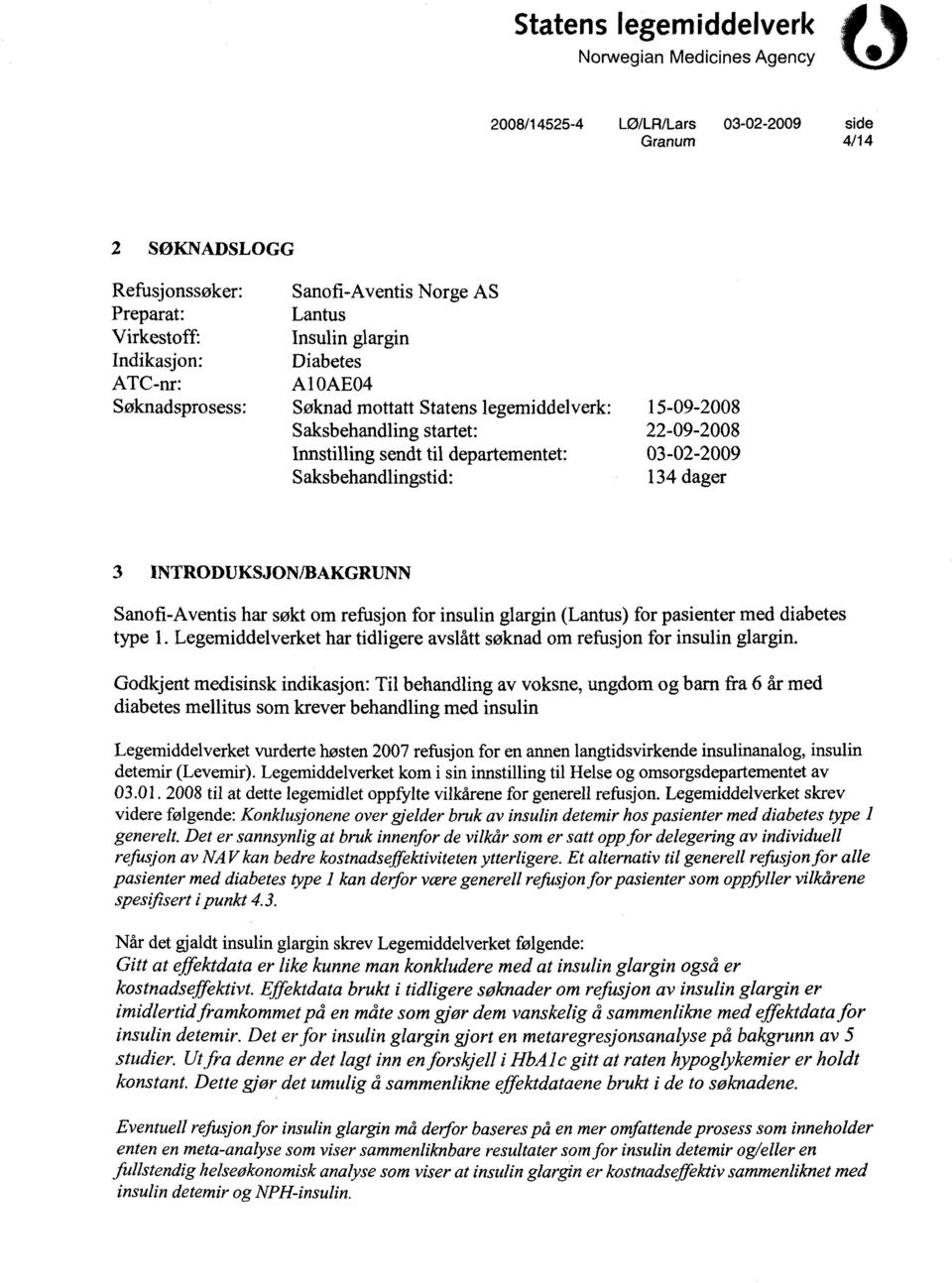 134 dager 3 INTRODUKSJONIBAKGRUNN Sanofi -Aventis har søkt om refusjon for insulin glargin (Lantus) for pasienter med diabetes type 1.