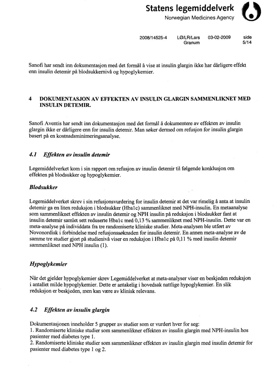 Sanofi Aventis har sendt inn dokumentasj on med det formål å dokumentere av effekten av insulin glargin ikke er dårligere enn for insulin detemir.