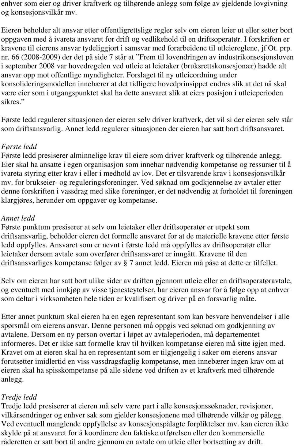 I forskriften er kravene til eierens ansvar tydeliggjort i samsvar med forarbeidene til utleiereglene, jf Ot. prp. nr.