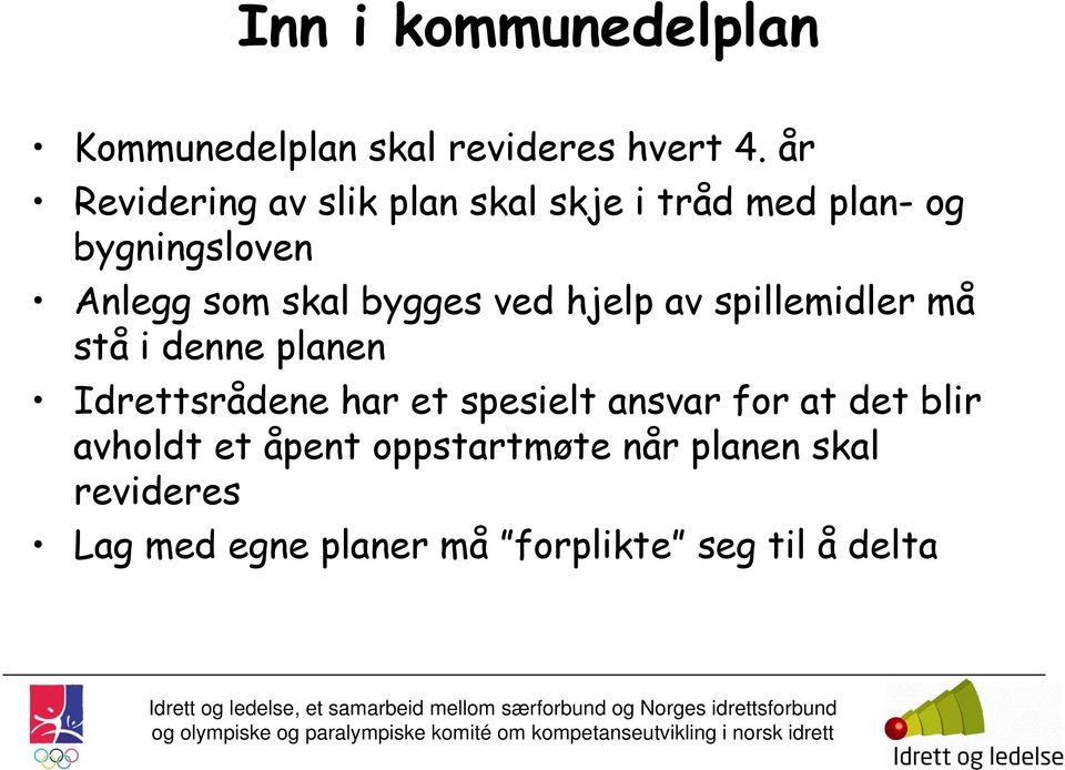 bygges ved hjelp av spillemidler må stå i denne planen Idrettsrådene har et spesielt