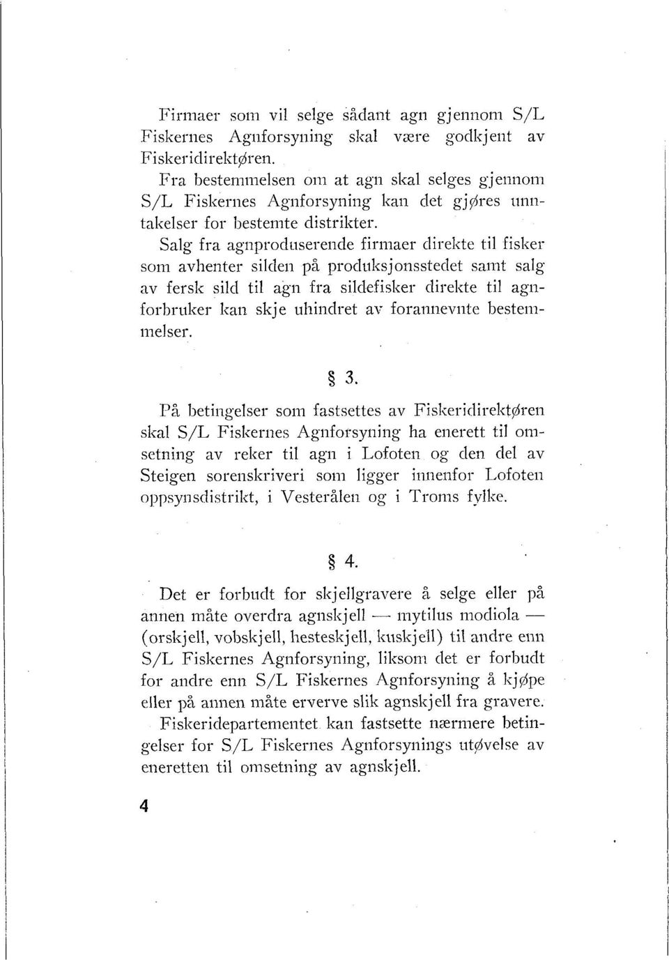 Salg fra agilproclusereiide firmaer clireltte til fisker son1 avhenter silclen p2 procl«ltsjonssteclet saillt salg av fersk sild til agil fra silclefisker clirelcte til agnforbrulter Itan skje