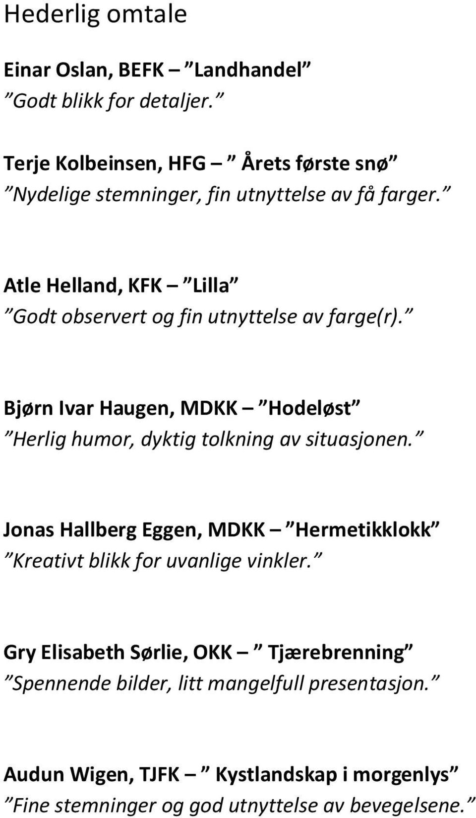 Atle Helland, KFK Lilla Godt observert og fin utnyttelse av farge(r).