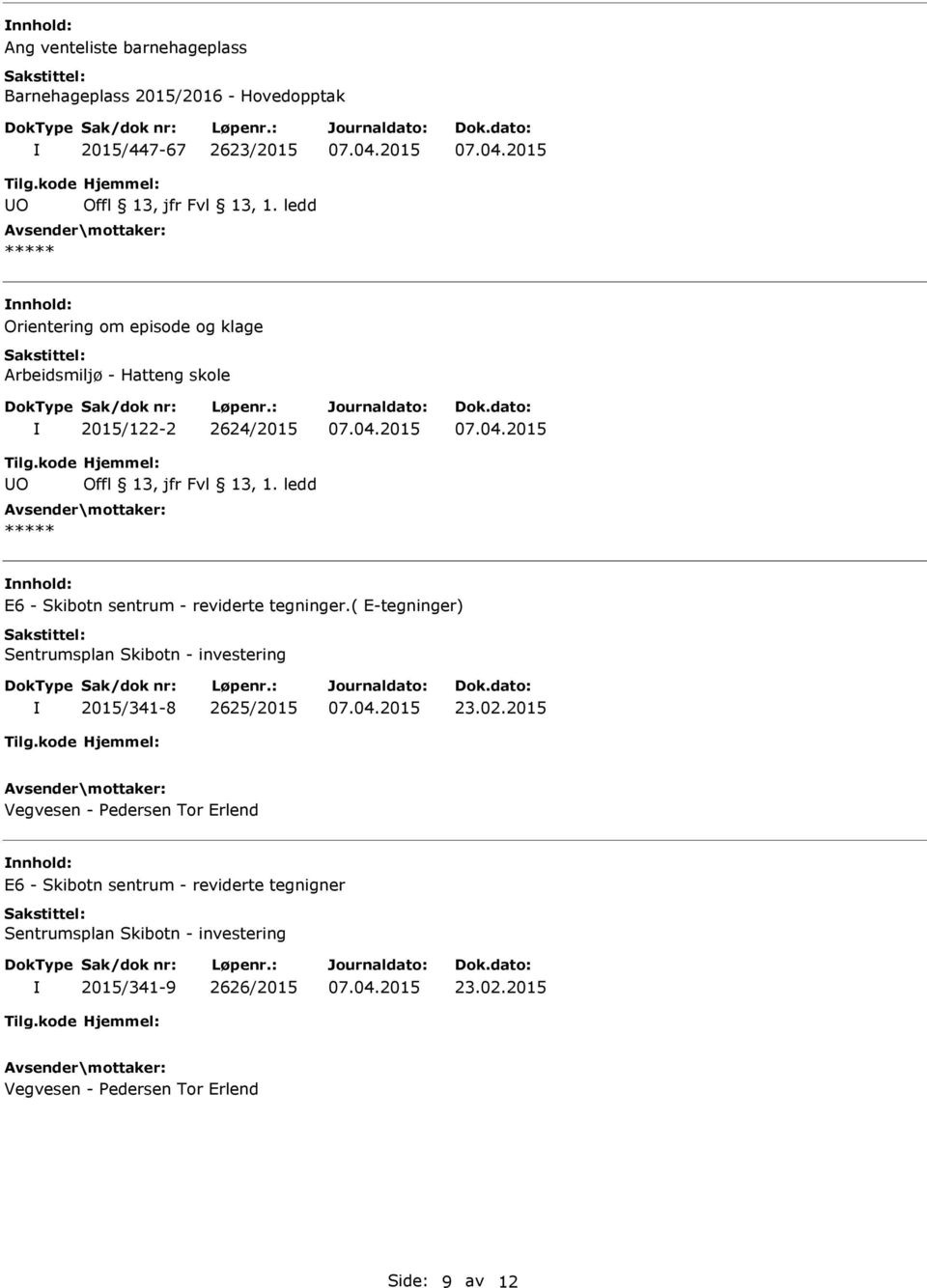 ledd ***** Orientering om episode og klage Arbeidsmiljø - Hatteng skole 2015/122-2 2624/2015 O Offl 13,