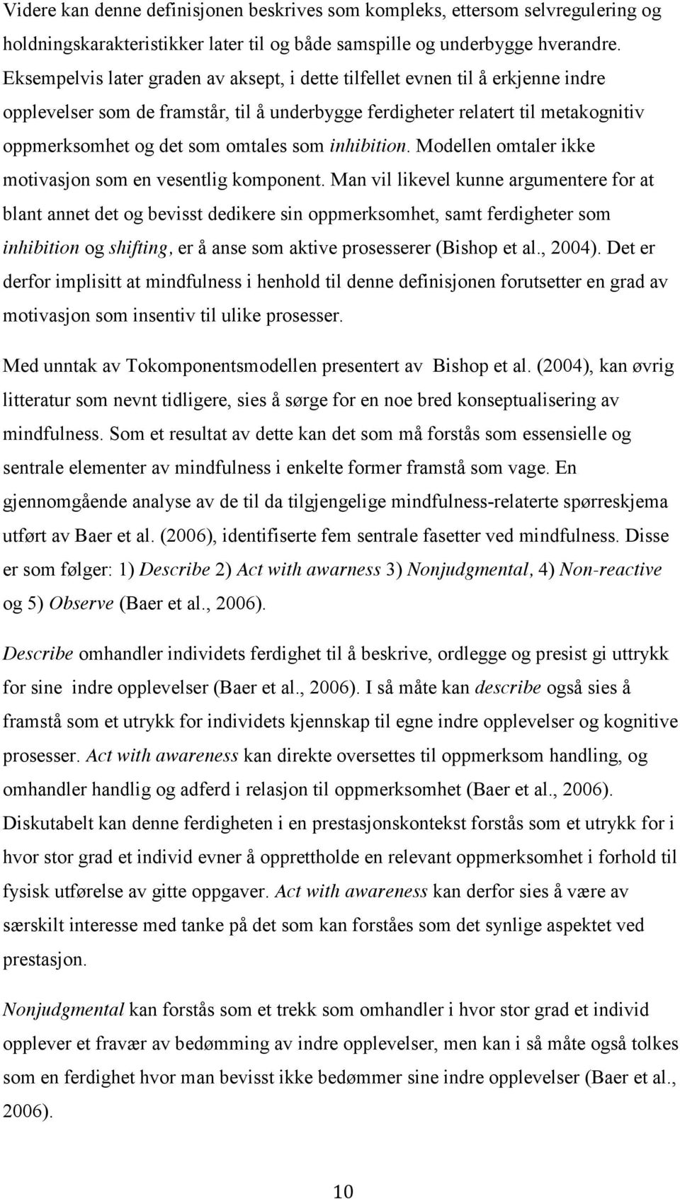 som inhibition. Modellen omtaler ikke motivasjon som en vesentlig komponent.