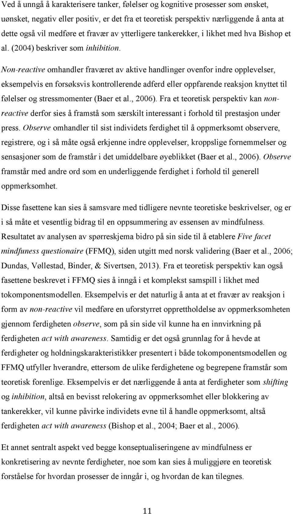 Non-reactive omhandler fraværet av aktive handlinger ovenfor indre opplevelser, eksempelvis en forsøksvis kontrollerende adferd eller oppfarende reaksjon knyttet til følelser og stressmomenter (Baer